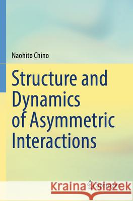 Structure and Dynamics of Asymmetric Interactions Chino, Naohito 9789819782710 Springer Nature Singapore - książka