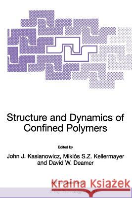 Structure and Dynamics of Confined Polymers: Proceedings of the NATO Advanced Research Workshop on Biological, Biophysical & Theoretical Aspects of Polymer Structure and Transport Bikal, Hungary 20–25 John J. Kasianowicz, M. Kellermayer, David W. Deamer 9781402006982 Springer-Verlag New York Inc. - książka