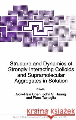 Structure and Dynamics of Strongly Interacting Colloids and Supramolecular Aggregates in Solution Chen Sow-Hsi John S. Huang Piero Tartaglia 9780792317296 Kluwer Academic Publishers - książka