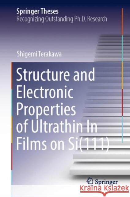 Structure and Electronic Properties of Ultrathin In Films on Si(111) Shigemi Terakawa 9789811968716 Springer - książka