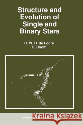 Structure and Evolution of Single and Binary Stars C. d C. Doom C. Loore 9780792318446 Springer - książka