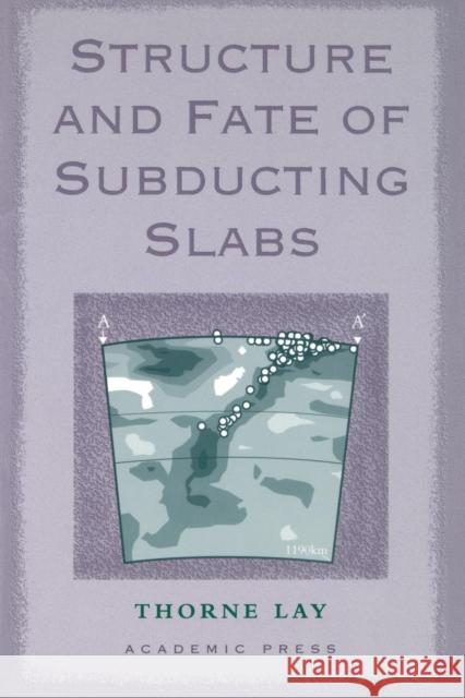 Structure and Fate of Subducting Slabs Thorne Lay Lay 9780124398603 Academic Press - książka
