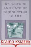 Structure and Fate of Subducting Slabs Thorne Lay Lay 9780124398603 Academic Press