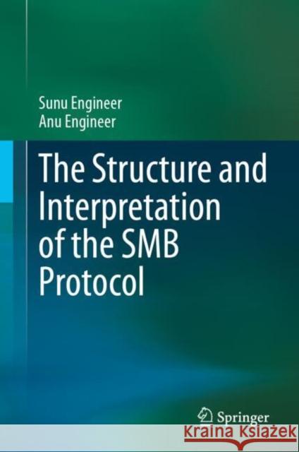 Structure and Interpretation of the SMB Protocol Anu Engineer 9789811078040 Springer - książka