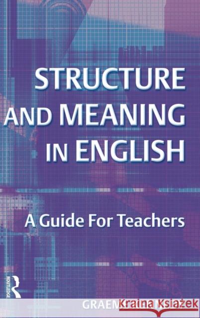 Structure and Meaning in English: A Guide for Teachers Graeme Kennedy 9781138174542 Routledge - książka