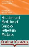 Structure and Modeling of Complex Petroleum Mixtures Chunming Xu Quan Shi 9783319323206 Springer