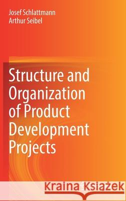 Structure and Organization of Product Development Projects Josef Schlattmann Arthur Seibel 9783030810450 Springer - książka