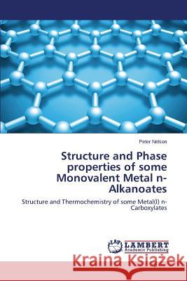 Structure and Phase properties of some Monovalent Metal n-Alkanoates Nelson Peter 9783659711350 LAP Lambert Academic Publishing - książka