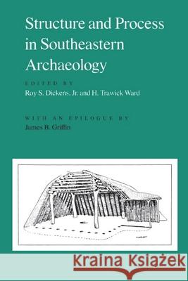 Structure and Process in Southeastern Archaeology Roy S. Dickens H. Trawick Ward 9780817311889 University of Alabama Press - książka