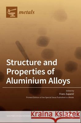 Structure and Properties of Aluminium Alloys Franc Zupanič 9783036510088 Mdpi AG - książka