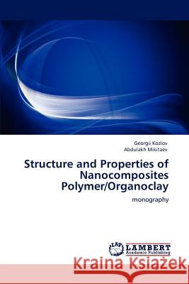 Structure and Properties of Nanocomposites Polymer/Organoclay Georgii Kozlov Abdulakh Mikitaev 9783848489121 LAP Lambert Academic Publishing - książka