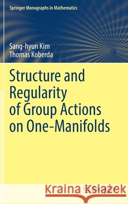 Structure and Regularity of Group Actions on One-Manifolds Kim, Sang-hyun, Koberda, Thomas 9783030890056 Springer International Publishing - książka