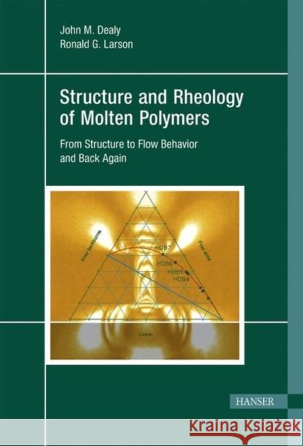 Structure and Rheology of Molten Polymers: From Structure to Flow Behavior and Back Again Dealy, John M. Larson, Ronald G.  9783446217713 Hanser Fachbuchverlag - książka