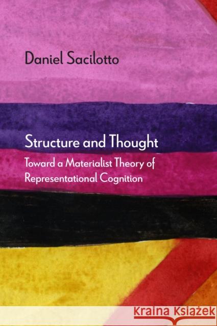 Structure and Thought: Toward a Materialist Theory of Representational Cognition Daniel Sacilotto 9780810146617 Northwestern University Press - książka