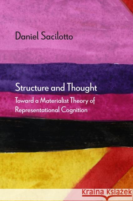 Structure and Thought: Toward a Materialist Theory of Representational Cognition Daniel Sacilotto 9780810146631 Northwestern University Press - książka