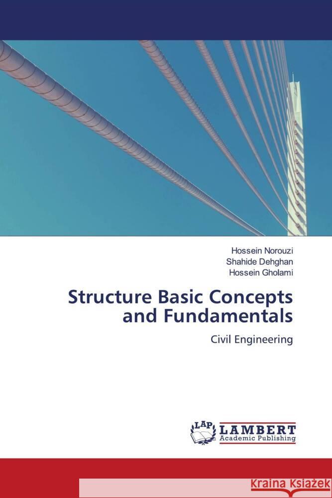 Structure Basic Concepts and Fundamentals Norouzi, Hossein, Dehghan, Shahide, Gholami, Hossein 9786204984810 LAP Lambert Academic Publishing - książka