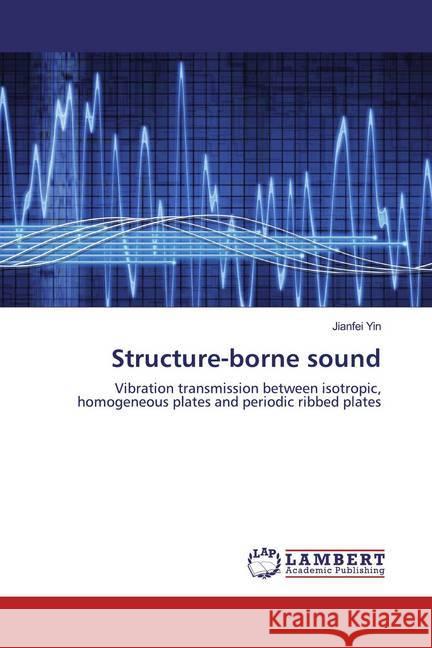 Structure-borne sound : Vibration transmission between isotropic, homogeneous plates and periodic ribbed plates Yin, Jianfei 9783659696947 LAP Lambert Academic Publishing - książka