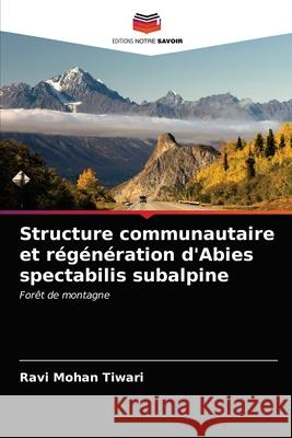 Structure communautaire et régénération d'Abies spectabilis subalpine Tiwari, Ravi Mohan 9786202730372 Editions Notre Savoir - książka