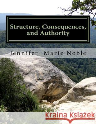 Structure, Consequences, and Authority Jennifer Marie Noble 9781981301126 Createspace Independent Publishing Platform - książka