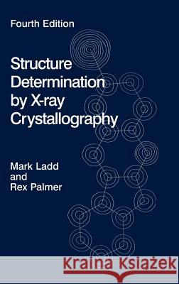 structure determination by x-ray crystallography  Ladd, Mark F. C. 9780306474538 Kluwer Academic/Plenum Publishers - książka