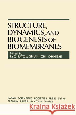 Structure, Dynamics, and Biogenesis of Biomembranes Ryo Sato Shun-Ichi Ohnishi 9781468445015 Springer - książka