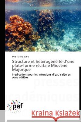 Structure Et Hétérogénéité D Une Plate-Forme Récifale Miocène Majorque Maria-Sube-Y 9783838188720 Presses Acad Miques Francophones - książka