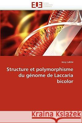 Structure Et Polymorphisme Du Génome de Laccaria Bicolor Labbe-J 9786131518928 Editions Universitaires Europeennes - książka