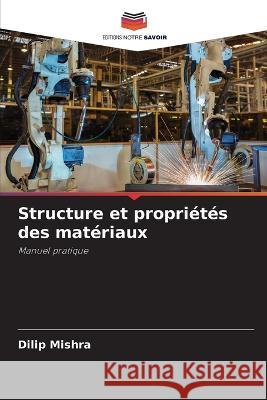 Structure et propri?t?s des mat?riaux Dilip Mishra 9786205877319 Editions Notre Savoir - książka