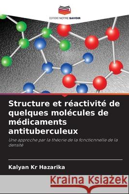Structure et réactivité de quelques molécules de médicaments antituberculeux Hazarika, Kalyan Kr 9783639640861 Editions Notre Savoir - książka