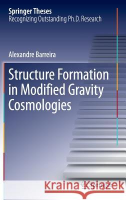 Structure Formation in Modified Gravity Cosmologies Alexandre Barreira 9783319336954 Springer - książka