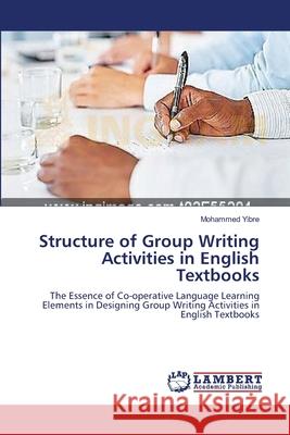 Structure of Group Writing Activities in English Textbooks Mohammed Yibre 9783659132223 LAP Lambert Academic Publishing - książka