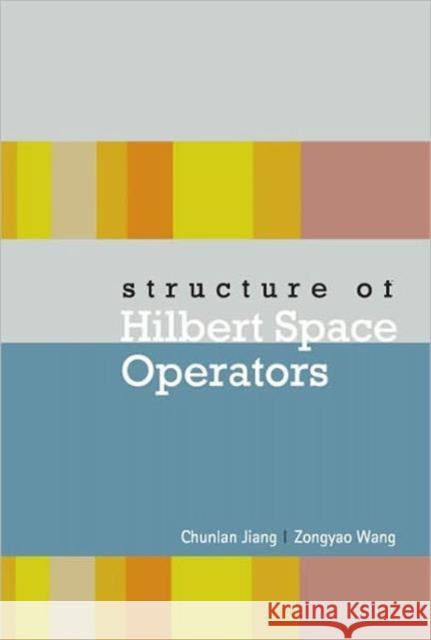 Structure of Hilbert Space Operators Jiang, Chunlan 9789812566164 World Scientific Publishing Company - książka