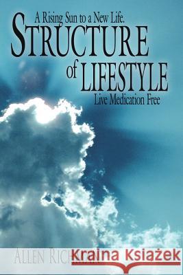 Structure of Lifestyle: A Rising Sun to a New Life. Live Medication Free Richman, Allen 9781425912697 Authorhouse - książka