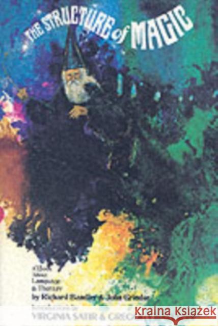 Structure Of Magic V1: A Book About Language And Therapy Grinder, John 9780831400446 Science and Behavior Books - książka