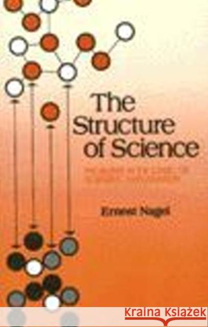 Structure of Science : Problems in the Logic of Scientific Explanation Ernest Nagel 9780915144723 HACKETT PUBLISHING CO, INC - książka