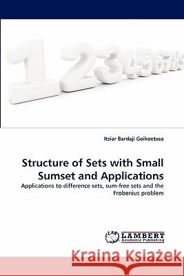 Structure of Sets with Small Sumset and Applications Itziar Bardaji Goikoetxea 9783843383271 LAP Lambert Academic Publishing - książka