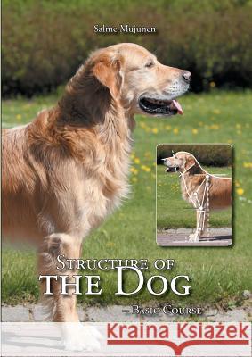 Structure of the Dog: Basic Course Mujunen, Salme 9789523395688 Books on Demand - książka
