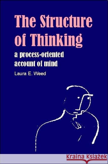 Structure of Thinking: A Process-Oriented Account of Mind Weed, Laura E. 9780907845270 Imprint Academic - książka