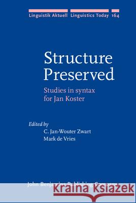 Structure Preserved: Studies in Syntax for Jan Koster Jan Wouter Zwart (Institute of General L Mark de Vries  9789027255471 John Benjamins Publishing Co - książka