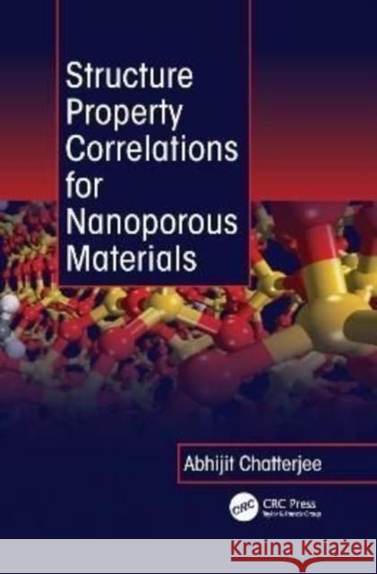 Structure Property Correlations for Nanoporous Materials Abhijit Chatterjee (Accelrys, Tokyo, Jap   9781138114029 CRC Press - książka