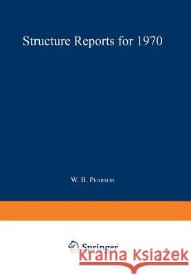 Structure Reports for 1970 W. B. Pearson J. Trotter 9789401731140 Springer - książka