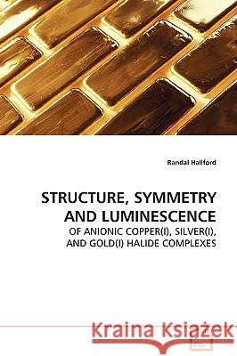 Structure, Symmetry and Luminescence Randal Hallford 9783639093100 VDM VERLAG DR. MULLER AKTIENGESELLSCHAFT & CO - książka