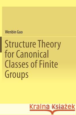 Structure Theory for Canonical Classes of Finite Groups Wenbin Guo 9783662516225 Springer - książka