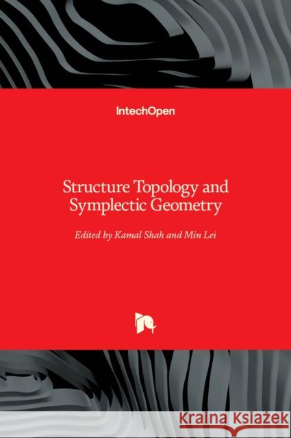 Structure Topology and Symplectic Geometry Kamal Shah Min Lei 9781839625985 Intechopen - książka