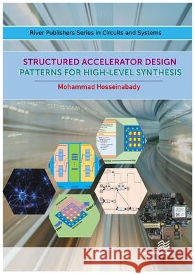 Structured Accelerator Design: Patterns for High-Level Synthesis Mohammad Hosseinabady 9788770223959 River Publishers - książka