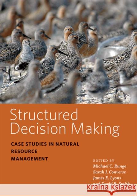 Structured Decision Making: Case Studies in Natural Resource Management Michael C. Runge Sarah J. Converse James E. Lyons 9781421437569 Johns Hopkins University Press - książka