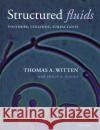 Structured Fluids: Polymers, Colloids, Surfactants Witten, Thomas A. 9780198526889 Oxford University Press