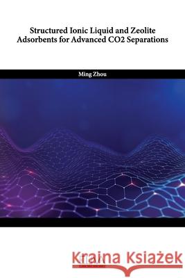 Structured Ionic Liquid and Zeolite Adsorbents for Advanced CO2 Separations Ming Zhou 9781636485638 Eliva Press - książka