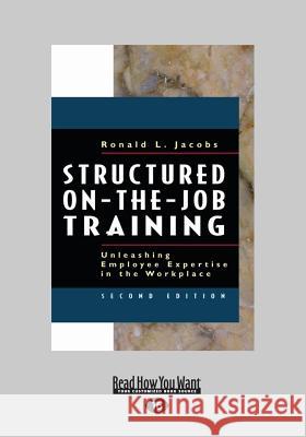Structured On-The-Job Training: Unleashing Employee Expertise in the Workplace (Large Print 16pt) Ronald Jacobs 9781459626522 ReadHowYouWant - książka