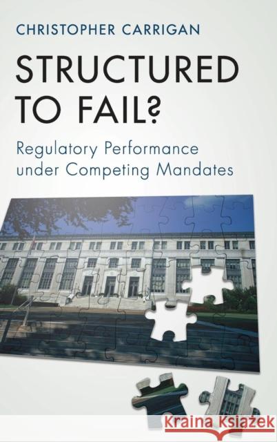 Structured to Fail?: Regulatory Performance Under Competing Mandates Carrigan, Christopher 9781107181694 Cambridge University Press - książka